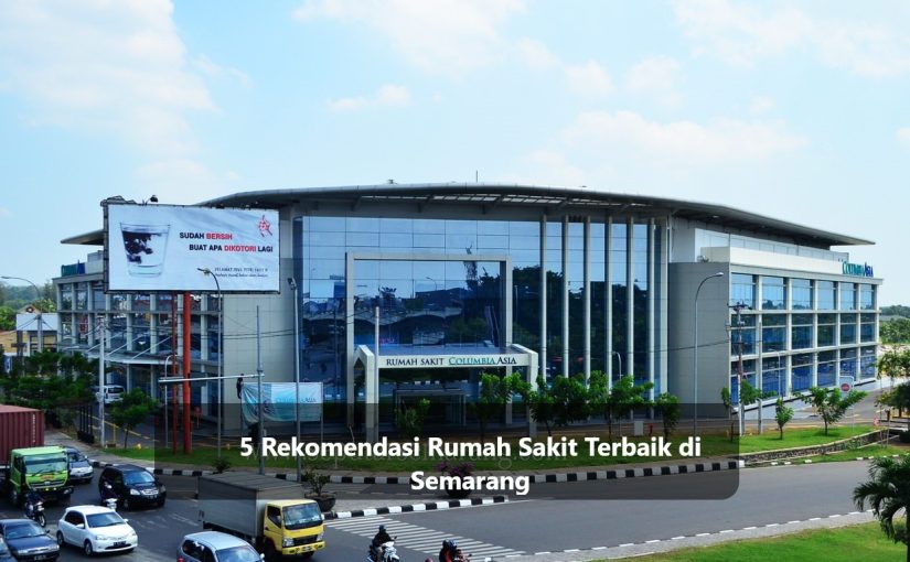 5 Rekomendasi Rumah Sakit Terbaik di Semarang