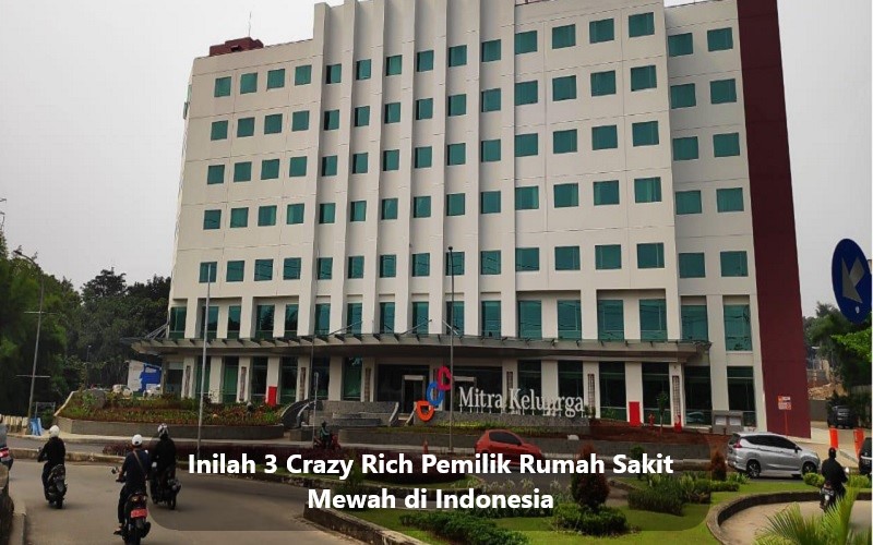 Inilah 3 Crazy Rich Pemilik Rumah Sakit Mewah di Indonesia